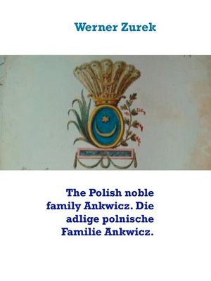 cover image of The Polish noble family Ankwicz. Die adlige polnische Familie Ankwicz.